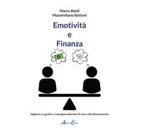 Emotività e finanza. Impara a gestire consapevolmente la tua vita finanzia...