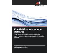 Emotività e percezione dell'arte: Quali emozioni provano i visitatori dei musei mentre osservano diverse opere d'arte? Uno studio museale