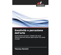 Emotività e percezione dell'arte: Quali emozioni provano i visitatori dei musei mentre osservano diverse opere d'arte? Uno studio museale