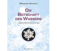 Emoto Masaru Die Botschaft des Wassers - Das Vermächtnis: Das Finale (Tascabile)