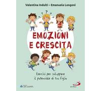 Emozione e crescita. Esercizi per sviluppare il potenziale di tuo figlio