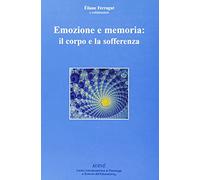 Emozione e memoria: il corpo e la sofferenza