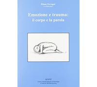 Emozione e trauma: il corpo e la parola