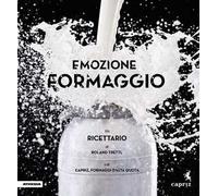 Emozione formaggio. Un ricettario