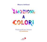Emozioni a colori. Piccola guida per ritrovare il sé autentico [Paperback] [Sep