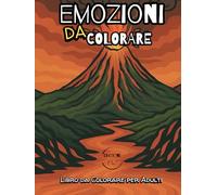 Emozioni Da Colorare: Libro Da Colorare per Adulti: 50 Paesaggi Interiori Da Colorare per Scoprire Te Stesso e le Tue Emozioni
