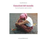 Emozioni del mondo: Una vita di esperienze, sogni e avventure