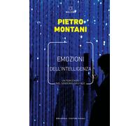 Emozioni dell'intelligenza. Un percorso nel sensorio digitale - Montani Pietro