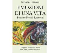 Emozioni di una vita: Poesie e Piccoli Racconti