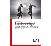 Emozioni e comportamenti d'acquisto: il caso Bulgari: Quali sono le strategie che le aziende adottano per influenzare le emozioni e i comportamenti dei consumatori?