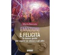 Emozioni e felicità. La nuova guida per capire se stessi e gli altri