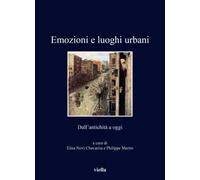 Emozioni e luoghi urbani. Dall'antichità a oggi. Ediz. illustrata