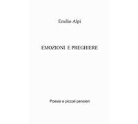 Emozioni e preghiere. Poesie e piccoli pensieri