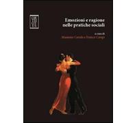 Emozioni e ragione nelle pratiche sociali - Cerulo Massimo, Crespi Franco
