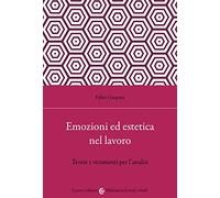 Emozioni ed estetica nel lavoro. Teorie e strumenti per l'analisi