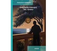 Emozioni fermate nel tempo. Ediz. integrale
