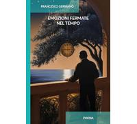 Emozioni fermate nel tempo. Ediz. integrale
