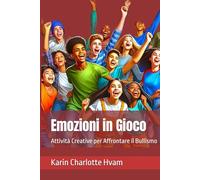 Emozioni in Gioco: Attività Creative per Affrontare il Bullismo