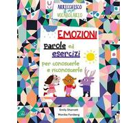 Emozioni. Parole ed esercizi per conoscerle e riconoscerle. Arricchisco il mio vocabolario. Ediz. a colori