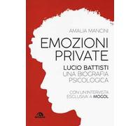 Emozioni private. Lucio Battisti. Una biografia psicologica
