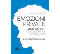 Emozioni private. Lucio Battisti. Una biografia psicologica. Nuova ediz.