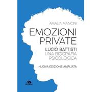Emozioni private. Lucio Battisti. Una biografia psicologica. Nuova ediz.