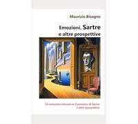 Emozioni, Sartre e altre prospettive: Le emozioni attraverso il pensiero di Sartre e altre prospettive
