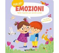 Emozioni. Tante risposte per piccoli curiosi. Ediz. a colori
