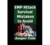 EMP Attack Survival Mistakes to Avoid: The Worst Mistakes That You Could Make During an EMP Attack and How To Avoid Them: 12