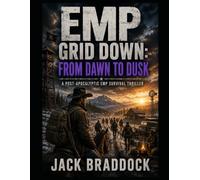 EMP Grid Down: From Dawn to Dusk: A Post-Apocalyptic EMP Survival Thriller