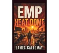 EMP - Heat Dome: A Grid Down Post Apocalyptic Survival Thriller