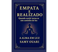 EMPATA E REALIZADO: Quando sentir torna-se um caminho de luz