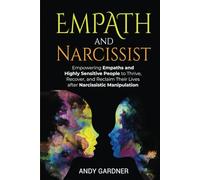Empath and Narcissist: Empowering Empaths and Highly Sensitive People to Thrive, Recover, and Reclaim Their Lives after Narcissistic Manipulation