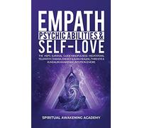 Empath, Psychic Abilities & Self-Love: The HSP's Survival Guide - Mindfulness, Meditations, Telepathy, Chakras, Energy & Aura Healing, Third Eye & Kundalini Awakening, Intuition & More