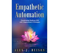 Empathetic Automation: Transforming Deathcare ROI with Compassionate AI Strategies