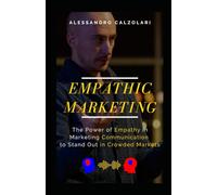 Empathic Marketing: The power of empathy in marketing communication to stand out in crowded markets