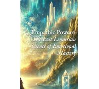 Empathic Powers: The Lost Lemurian Science of Emotional Mastery