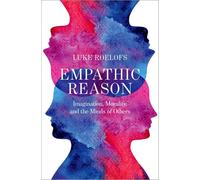 Empathic Reason: Imagination, Morality, and the Minds of Others