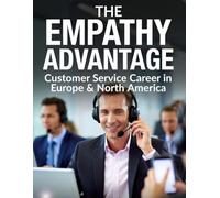Empathy Advantage: How to Turn Human Connection into a €120K+ / $150K+ Customer-Service Career in Europe & North America