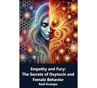 Empathy and Fury: The Secrets of Oxytocin and Female Behavior
