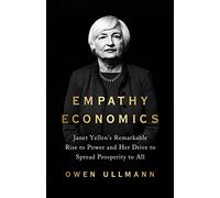 Empathy Economics: Janet Yellen's Remarkable Rise to Power and Her Drive to Spread Prosperity to All