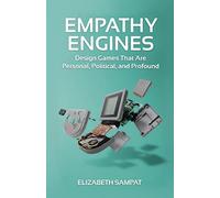 Empathy Engines: Design Games That Are Personal, Political, And Profound