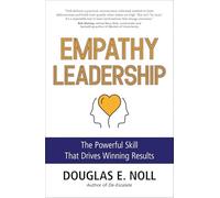 Empathy Leadership: The Powerful Skill That Drives Winning Results