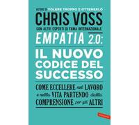 Empatia 2.0. Il Nuovo Codice del Successo. Come eccellere nel lavoro e nella vita partendo dalla comprensione per gli altri