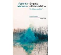 Libri Madonna Federica - Empatia E Libero Arbitrio. Un Dialogo Possibile?
