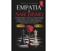Empatia & Narcisismo: Comprendere l'Empatia, Smascherare il Narcisismo: Un...