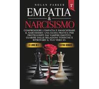 Empatia & Narcisismo: Comprendere l'Empatia, Smascherare il Narcisismo: Una Guida Pratica per Proteggerti dai Vampiri Emotivi, Guarire dalle Relazioni Tossiche e ritrovare il tuo vero Io.
