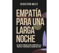 Empatía para una larga noche: 62 días de consuelo para sobrevivir a la tristeza y recuperar la calma día a día.