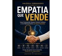 Empatia que Vende: Como Compreender Pessoas, Construir Conexões e Gerar Mais Resultados