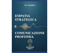 EMPATIA STRATEGICA E COMUNICAZIONE PROFONDA: Dal contatto alla connessione: il cuore relazionale dell’audioprotesista